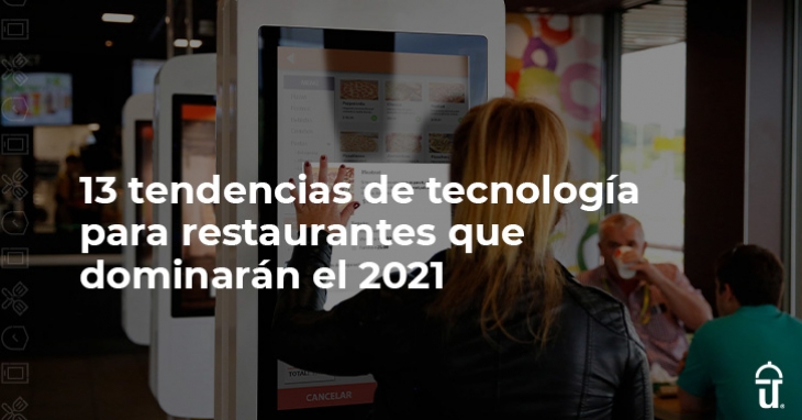 13 tendencias de tecnología para restaurantes que dominarán el 2021