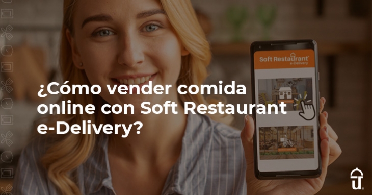 ¿Cómo vender comida online con Soft Restaurant e-Delivery? 