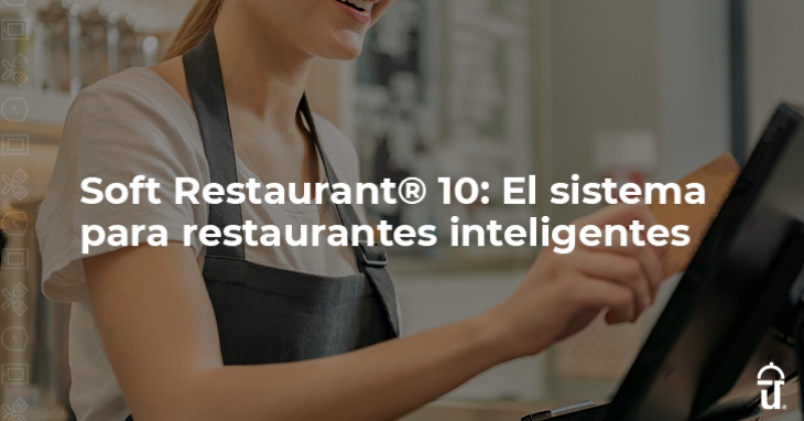 Soft Restaurant® 10: El sistema para restaurantes inteligentes